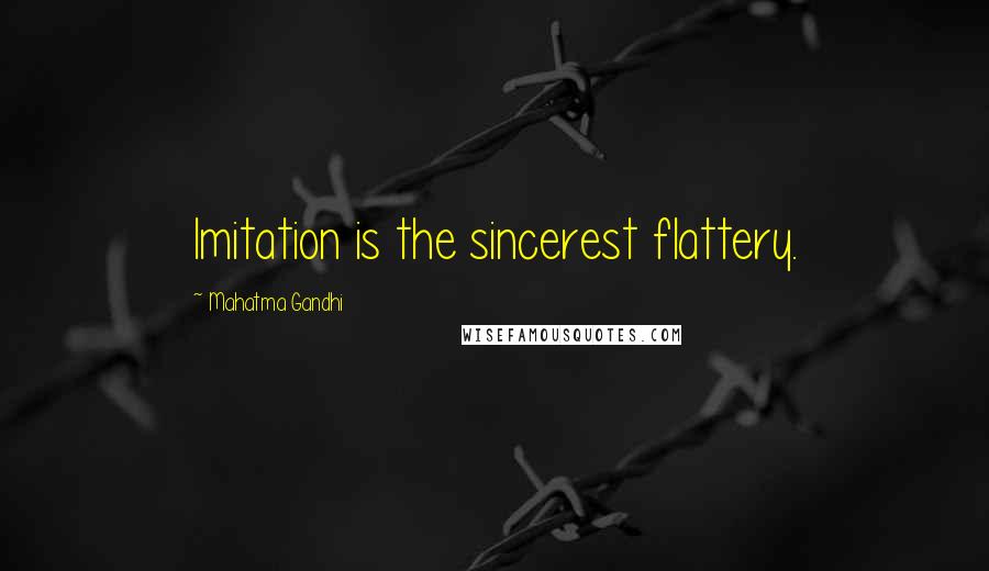 Mahatma Gandhi Quotes: Imitation is the sincerest flattery.