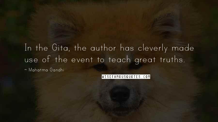 Mahatma Gandhi Quotes: In the Gita, the author has cleverly made use of the event to teach great truths.