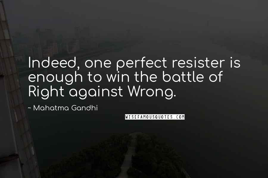 Mahatma Gandhi Quotes: Indeed, one perfect resister is enough to win the battle of Right against Wrong.