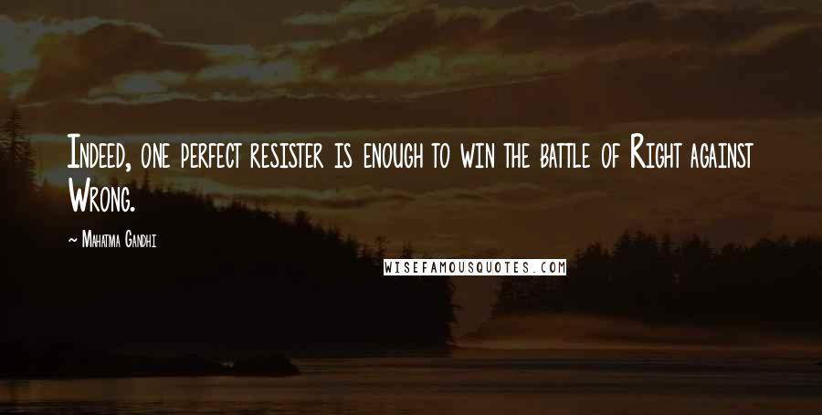 Mahatma Gandhi Quotes: Indeed, one perfect resister is enough to win the battle of Right against Wrong.