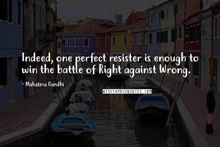 Mahatma Gandhi Quotes: Indeed, one perfect resister is enough to win the battle of Right against Wrong.