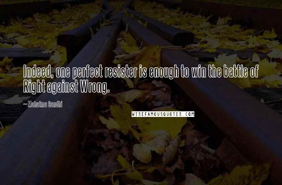 Mahatma Gandhi Quotes: Indeed, one perfect resister is enough to win the battle of Right against Wrong.