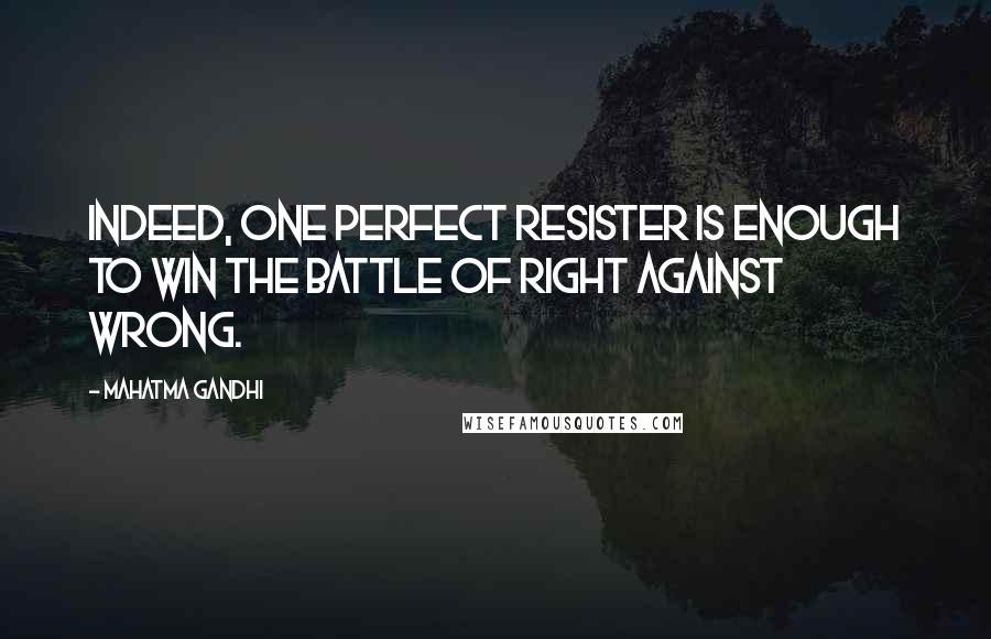 Mahatma Gandhi Quotes: Indeed, one perfect resister is enough to win the battle of Right against Wrong.