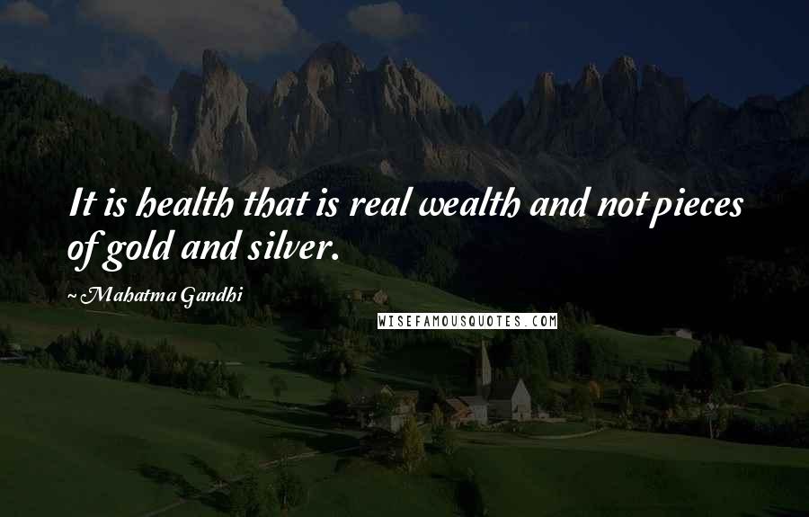 Mahatma Gandhi Quotes: It is health that is real wealth and not pieces of gold and silver.