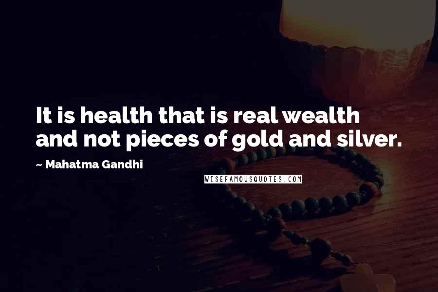 Mahatma Gandhi Quotes: It is health that is real wealth and not pieces of gold and silver.