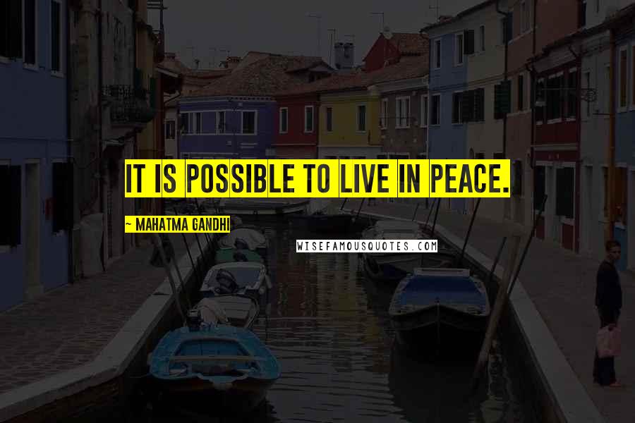 Mahatma Gandhi Quotes: It Is possible to live in peace.