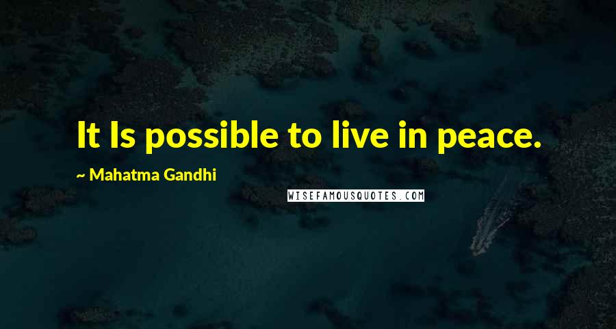 Mahatma Gandhi Quotes: It Is possible to live in peace.