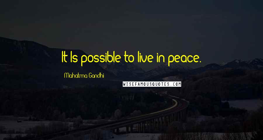 Mahatma Gandhi Quotes: It Is possible to live in peace.