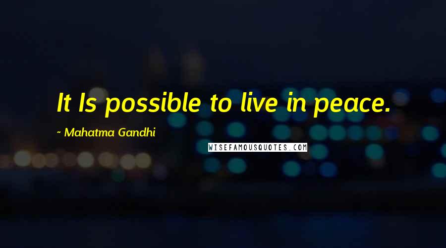 Mahatma Gandhi Quotes: It Is possible to live in peace.
