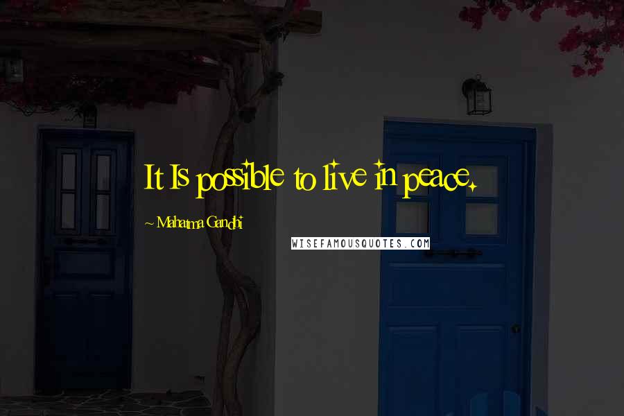 Mahatma Gandhi Quotes: It Is possible to live in peace.