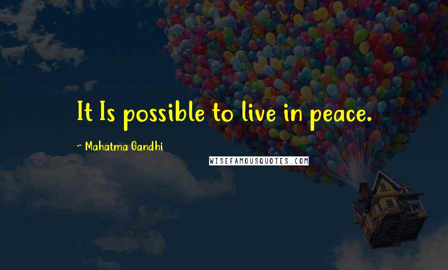 Mahatma Gandhi Quotes: It Is possible to live in peace.