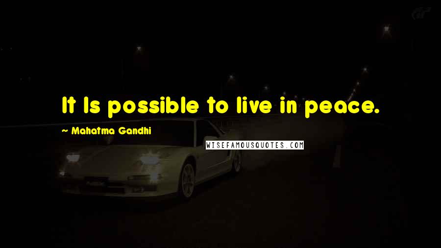 Mahatma Gandhi Quotes: It Is possible to live in peace.