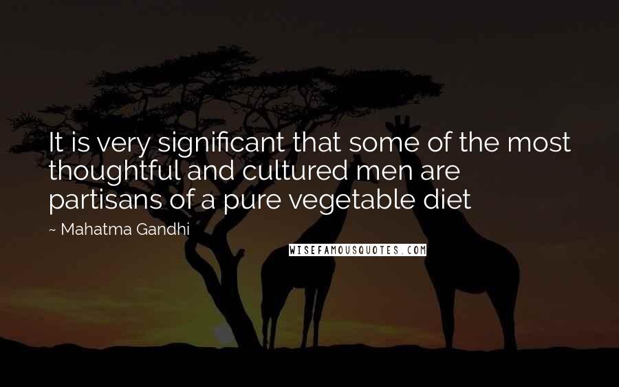 Mahatma Gandhi Quotes: It is very significant that some of the most thoughtful and cultured men are partisans of a pure vegetable diet