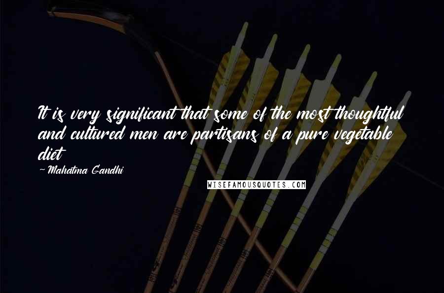 Mahatma Gandhi Quotes: It is very significant that some of the most thoughtful and cultured men are partisans of a pure vegetable diet