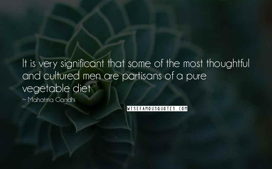 Mahatma Gandhi Quotes: It is very significant that some of the most thoughtful and cultured men are partisans of a pure vegetable diet