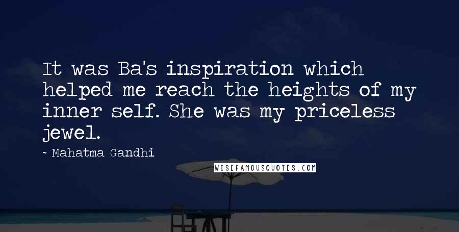 Mahatma Gandhi Quotes: It was Ba's inspiration which helped me reach the heights of my inner self. She was my priceless jewel.