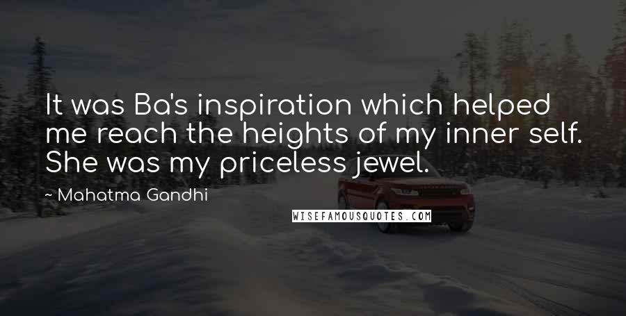 Mahatma Gandhi Quotes: It was Ba's inspiration which helped me reach the heights of my inner self. She was my priceless jewel.