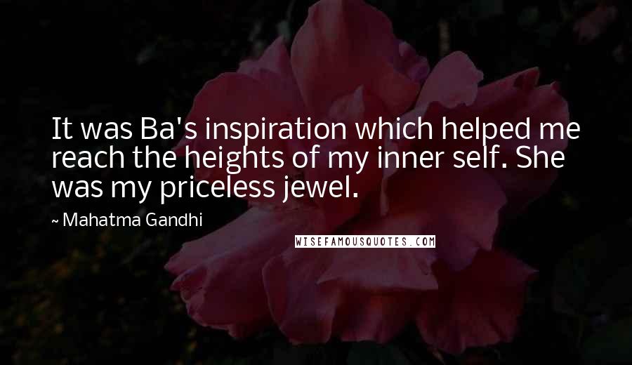 Mahatma Gandhi Quotes: It was Ba's inspiration which helped me reach the heights of my inner self. She was my priceless jewel.