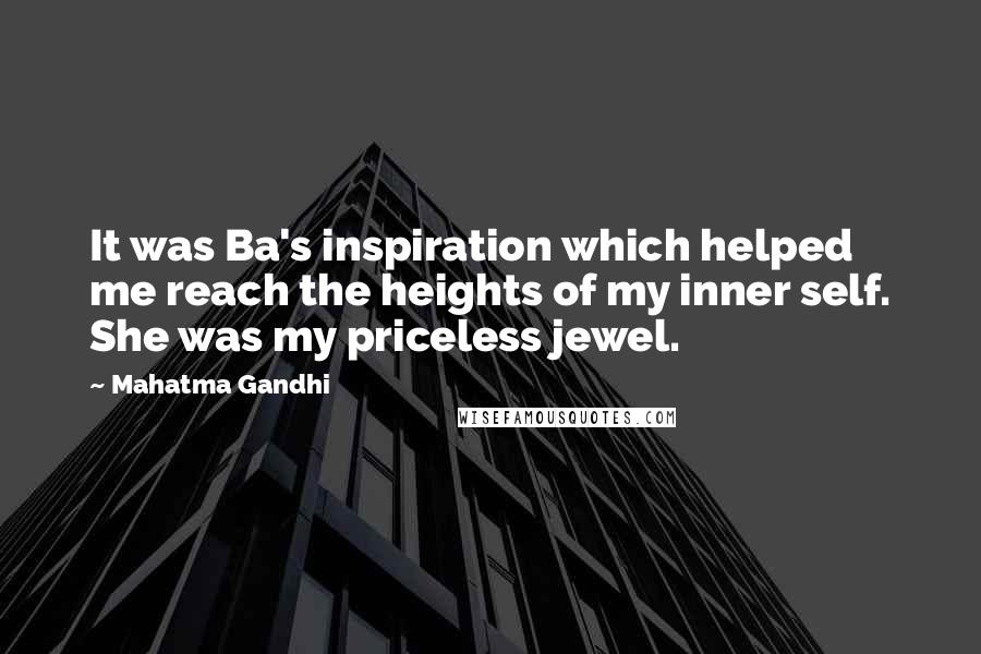 Mahatma Gandhi Quotes: It was Ba's inspiration which helped me reach the heights of my inner self. She was my priceless jewel.