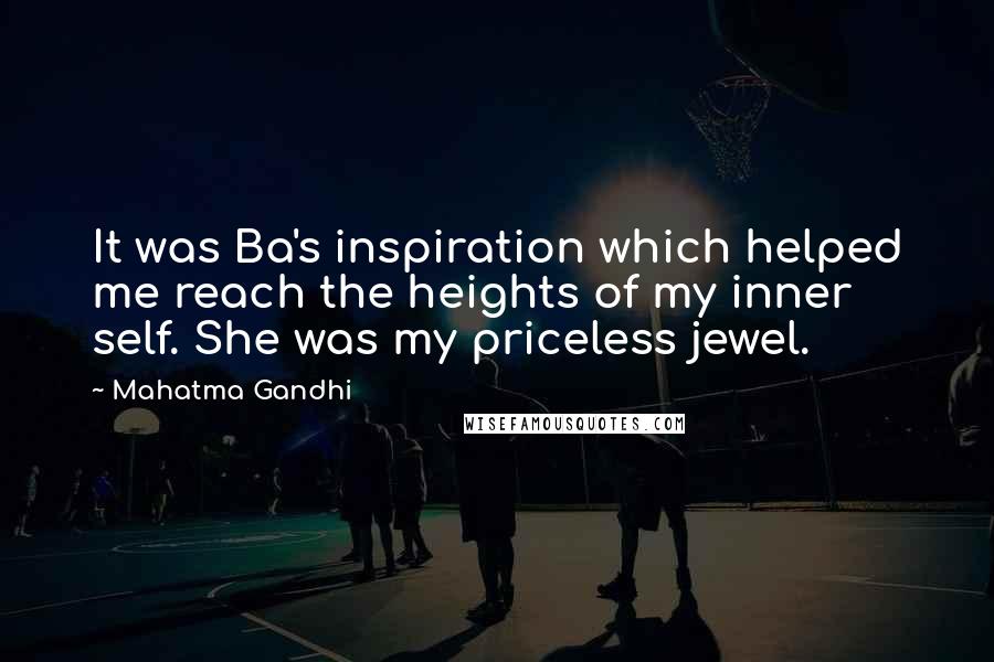 Mahatma Gandhi Quotes: It was Ba's inspiration which helped me reach the heights of my inner self. She was my priceless jewel.