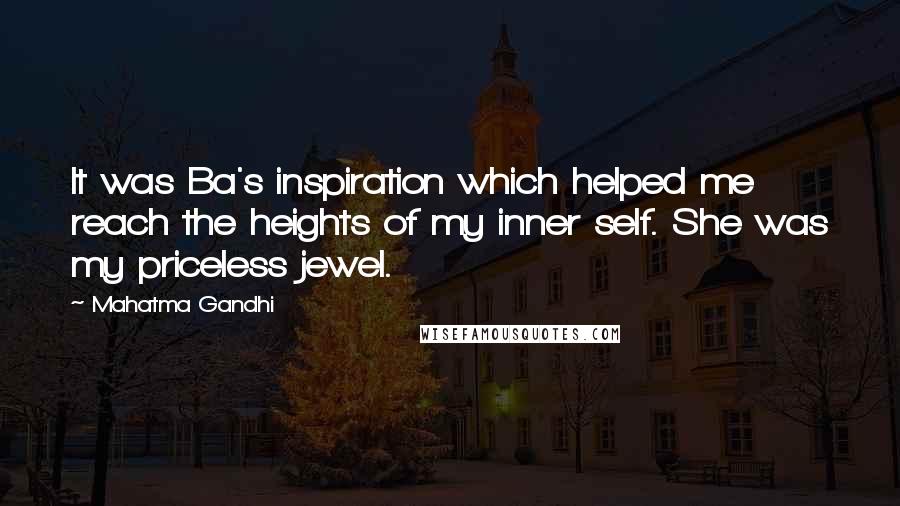 Mahatma Gandhi Quotes: It was Ba's inspiration which helped me reach the heights of my inner self. She was my priceless jewel.