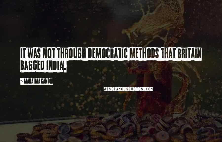 Mahatma Gandhi Quotes: It was not through democratic methods that Britain bagged India.