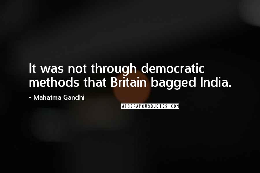 Mahatma Gandhi Quotes: It was not through democratic methods that Britain bagged India.