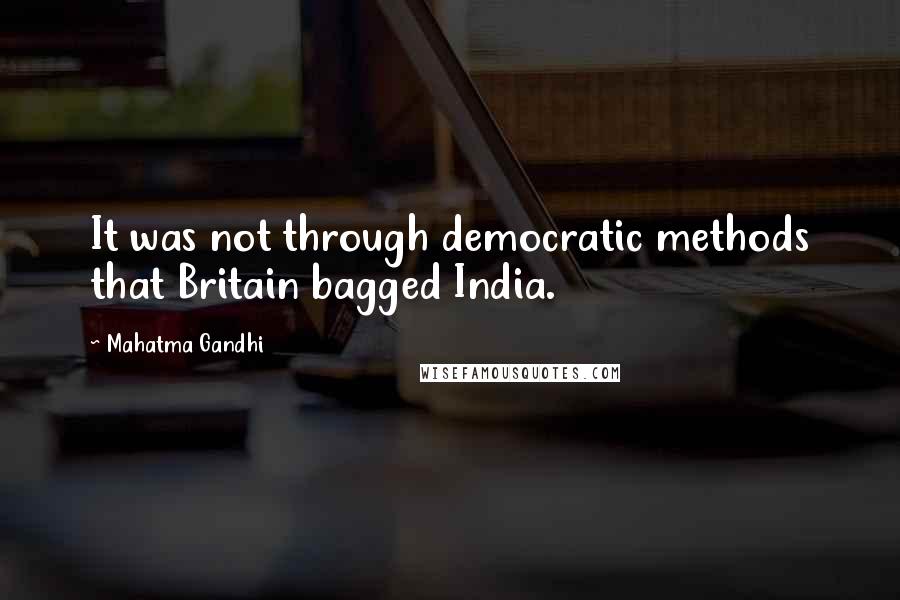 Mahatma Gandhi Quotes: It was not through democratic methods that Britain bagged India.