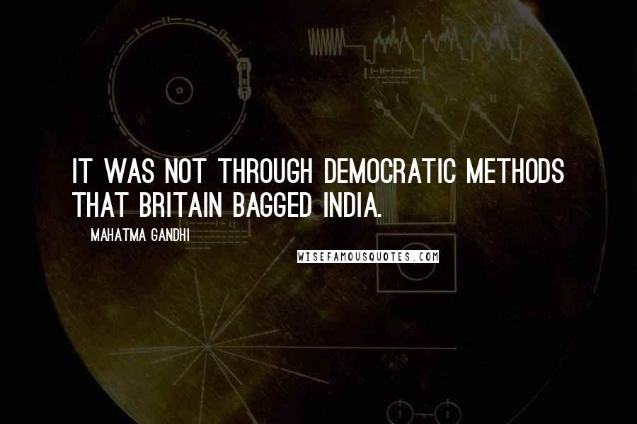 Mahatma Gandhi Quotes: It was not through democratic methods that Britain bagged India.