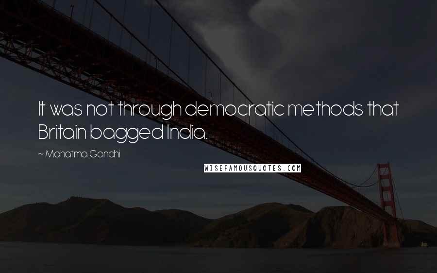 Mahatma Gandhi Quotes: It was not through democratic methods that Britain bagged India.