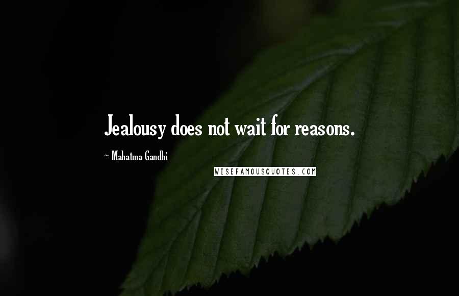 Mahatma Gandhi Quotes: Jealousy does not wait for reasons.