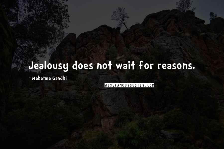 Mahatma Gandhi Quotes: Jealousy does not wait for reasons.