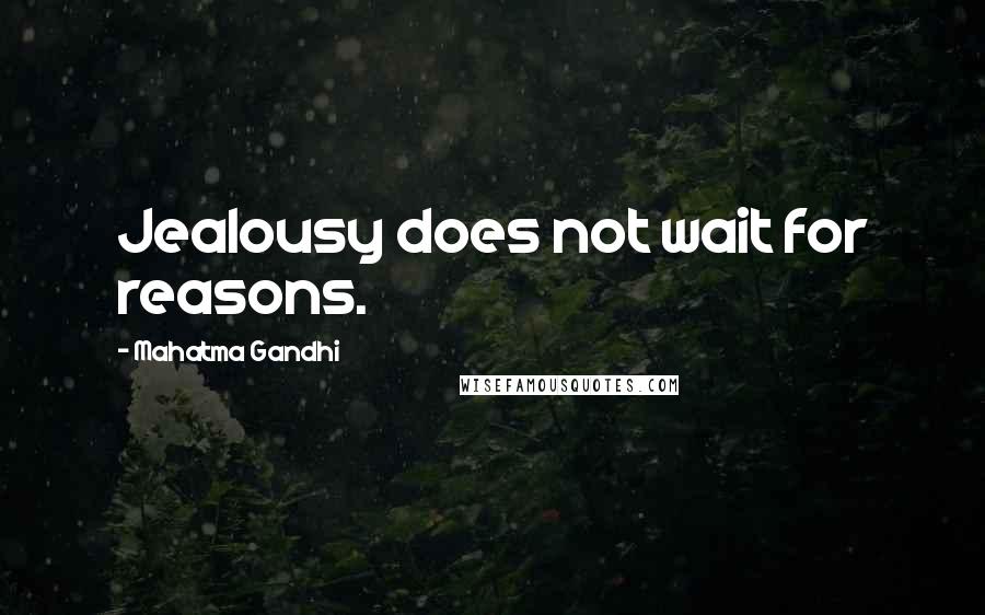 Mahatma Gandhi Quotes: Jealousy does not wait for reasons.