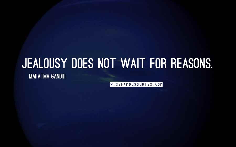 Mahatma Gandhi Quotes: Jealousy does not wait for reasons.