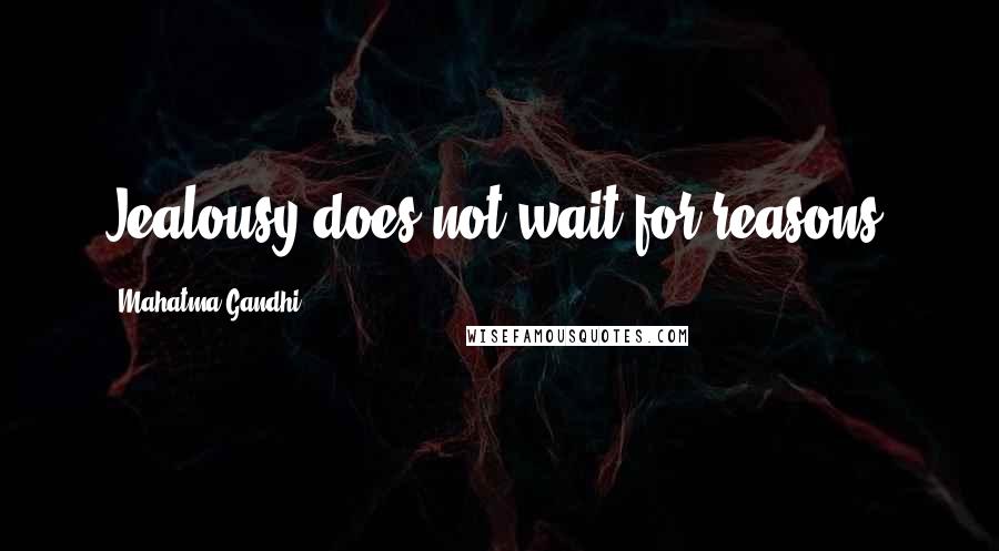 Mahatma Gandhi Quotes: Jealousy does not wait for reasons.