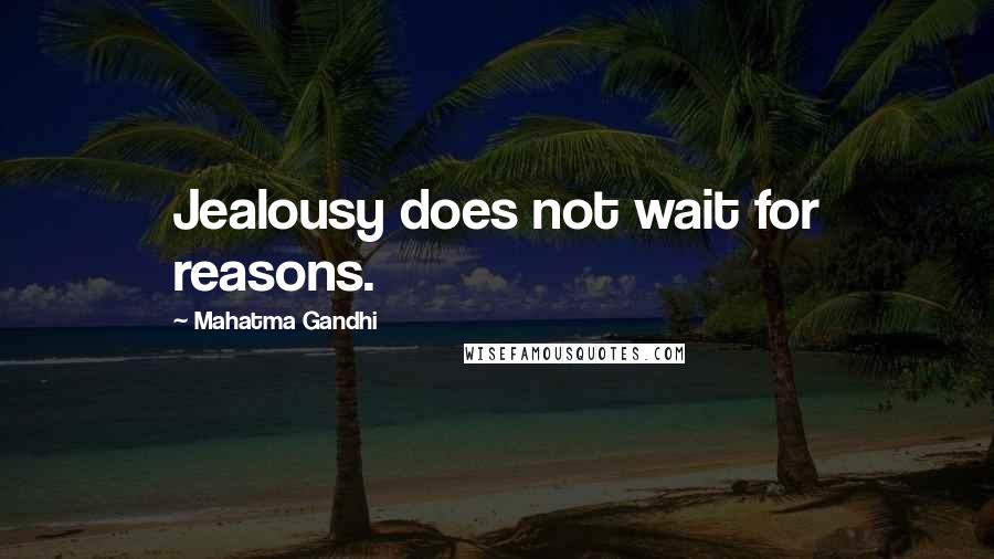 Mahatma Gandhi Quotes: Jealousy does not wait for reasons.