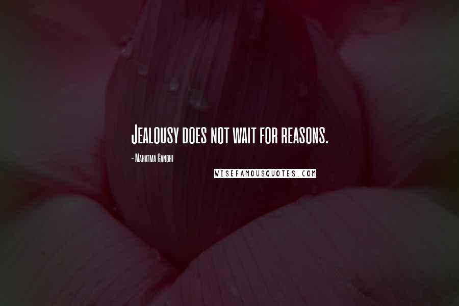 Mahatma Gandhi Quotes: Jealousy does not wait for reasons.