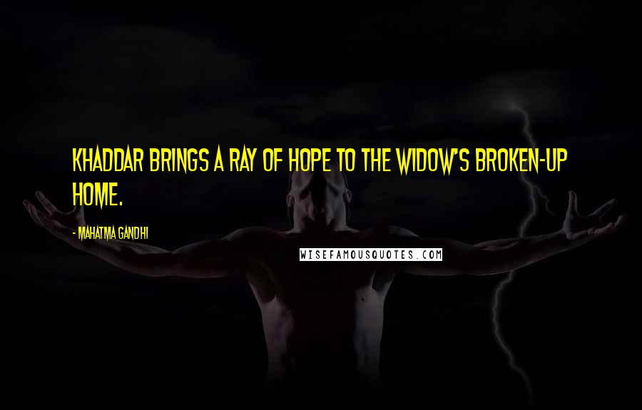 Mahatma Gandhi Quotes: Khaddar brings a ray of hope to the widow's broken-up home.