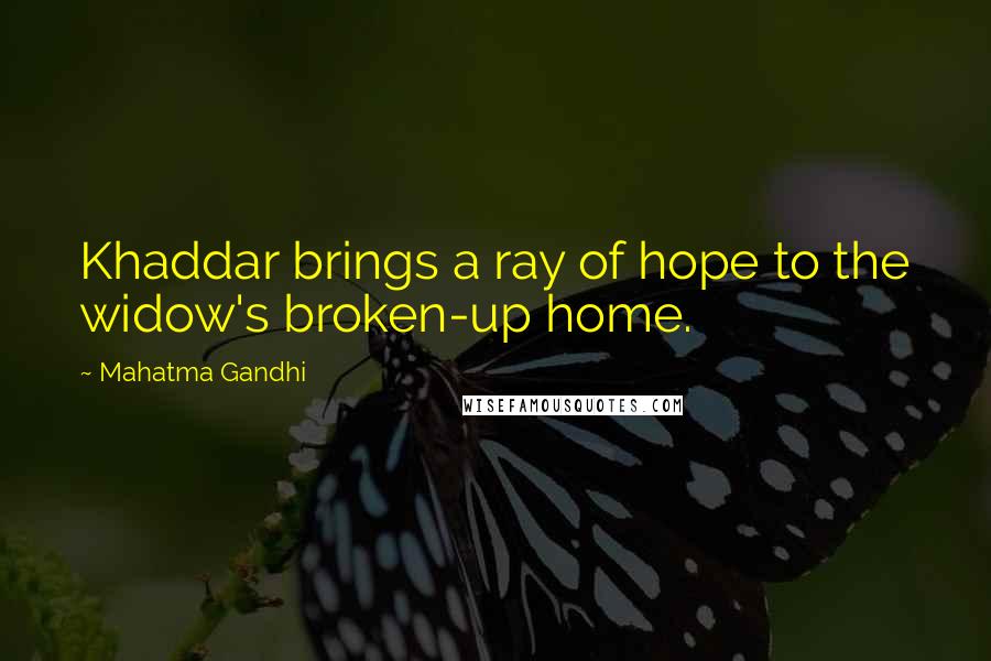 Mahatma Gandhi Quotes: Khaddar brings a ray of hope to the widow's broken-up home.