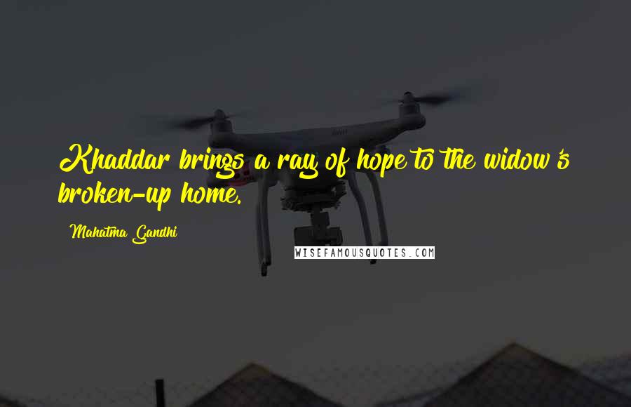 Mahatma Gandhi Quotes: Khaddar brings a ray of hope to the widow's broken-up home.