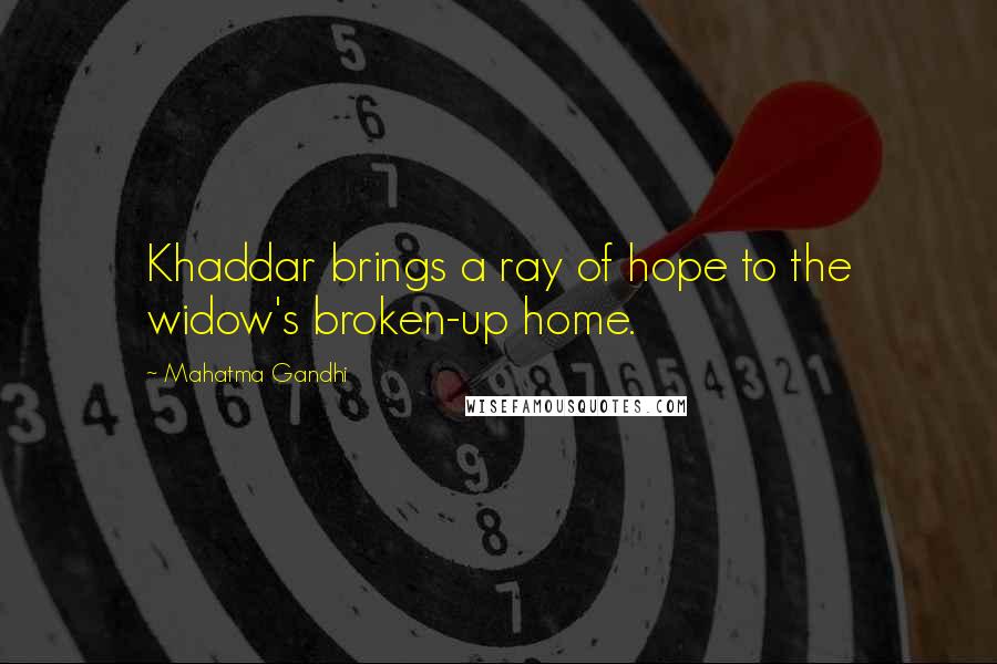 Mahatma Gandhi Quotes: Khaddar brings a ray of hope to the widow's broken-up home.