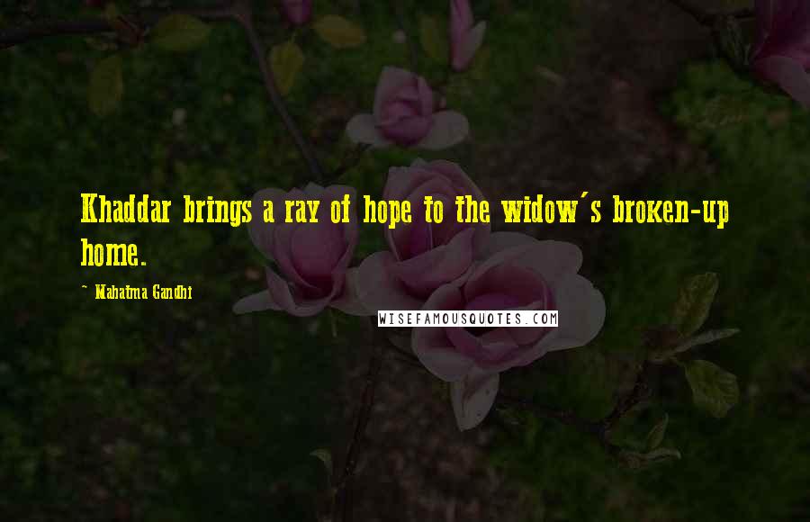 Mahatma Gandhi Quotes: Khaddar brings a ray of hope to the widow's broken-up home.