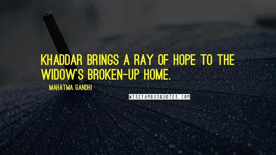Mahatma Gandhi Quotes: Khaddar brings a ray of hope to the widow's broken-up home.