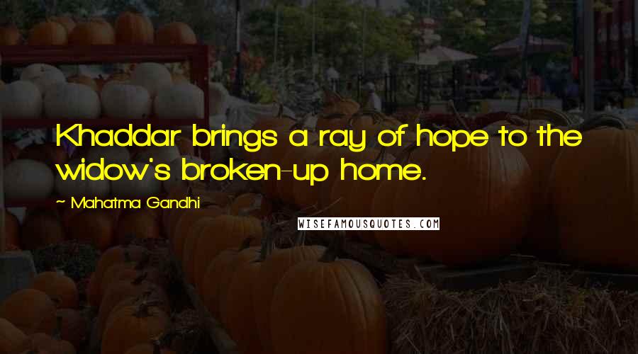 Mahatma Gandhi Quotes: Khaddar brings a ray of hope to the widow's broken-up home.