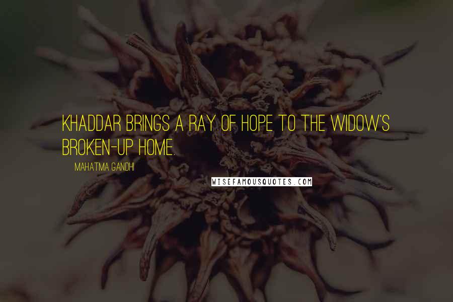 Mahatma Gandhi Quotes: Khaddar brings a ray of hope to the widow's broken-up home.