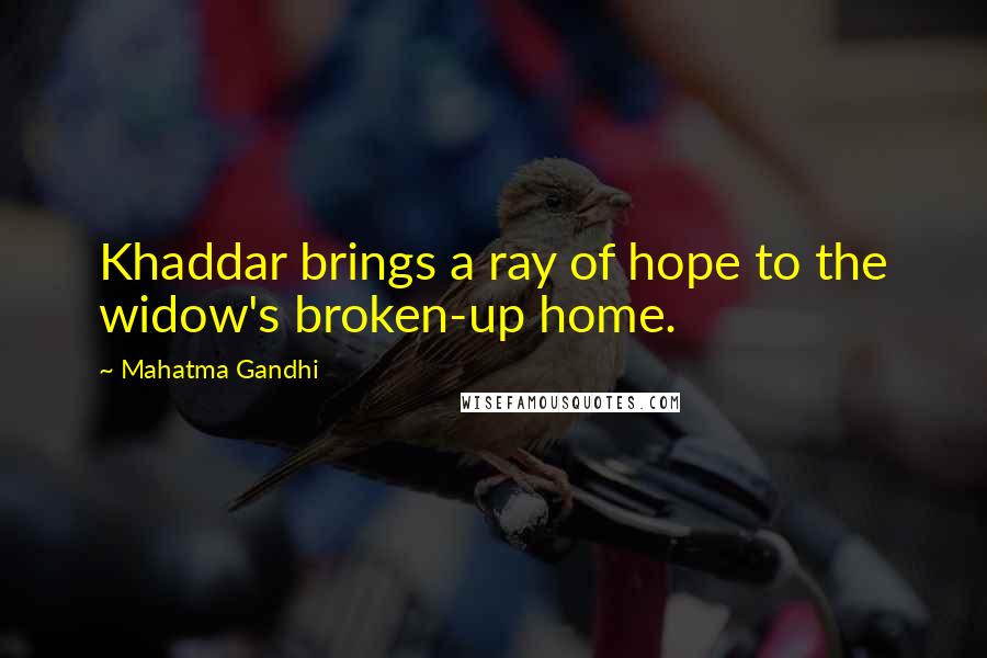 Mahatma Gandhi Quotes: Khaddar brings a ray of hope to the widow's broken-up home.