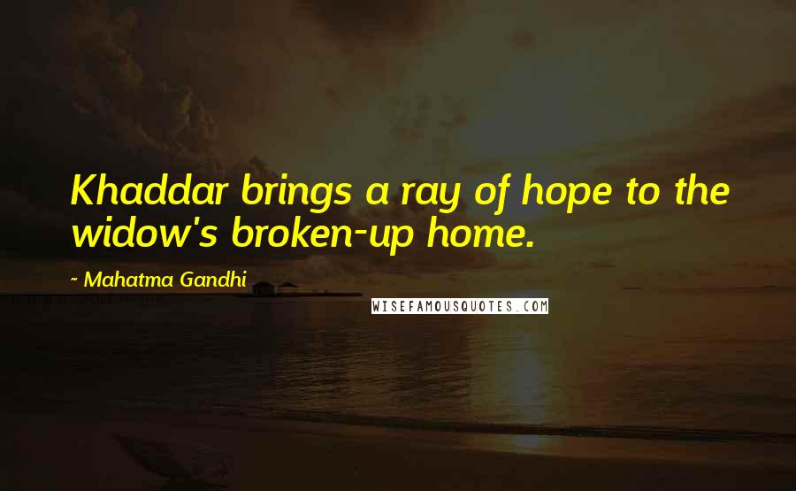 Mahatma Gandhi Quotes: Khaddar brings a ray of hope to the widow's broken-up home.