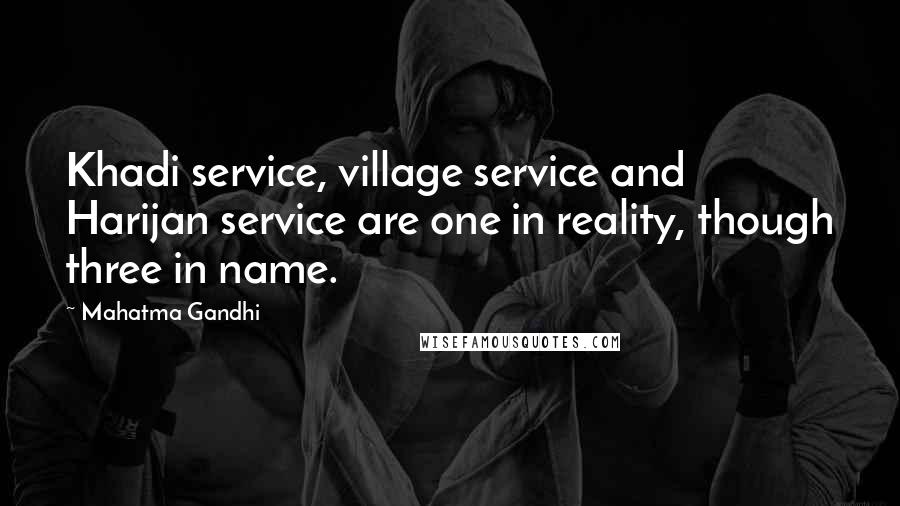 Mahatma Gandhi Quotes: Khadi service, village service and Harijan service are one in reality, though three in name.