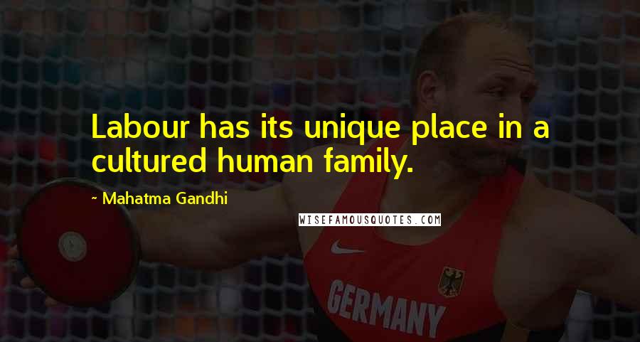 Mahatma Gandhi Quotes: Labour has its unique place in a cultured human family.