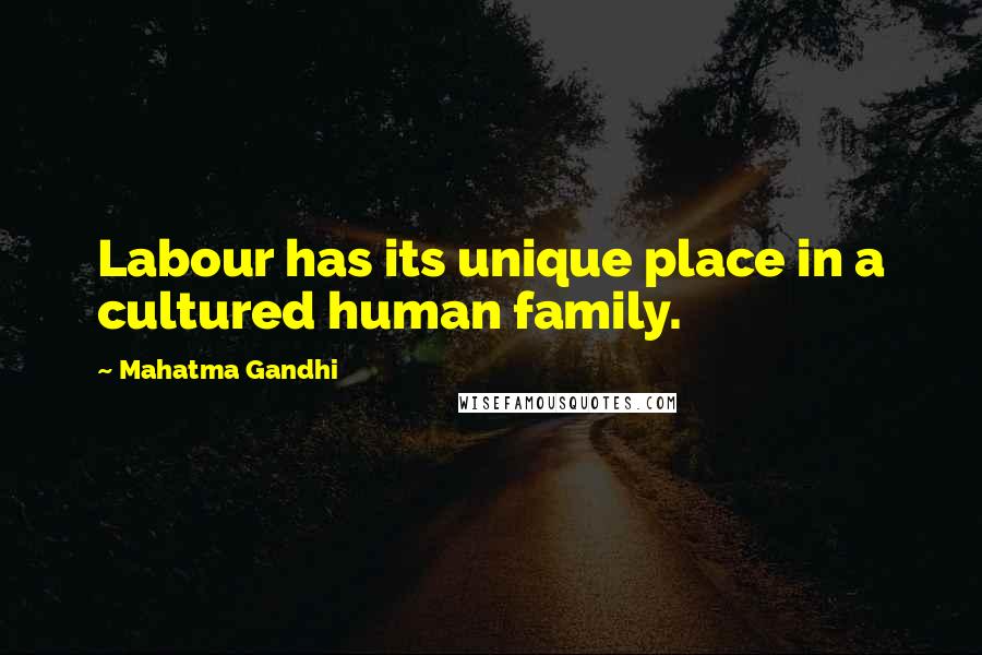 Mahatma Gandhi Quotes: Labour has its unique place in a cultured human family.
